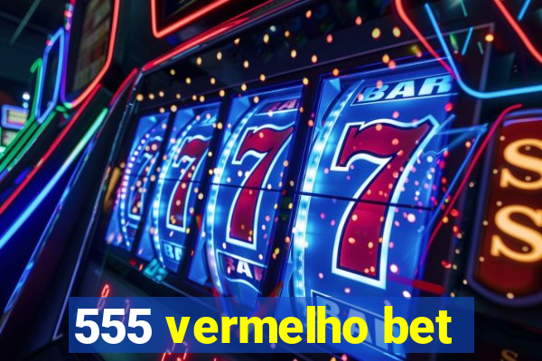 555 vermelho bet